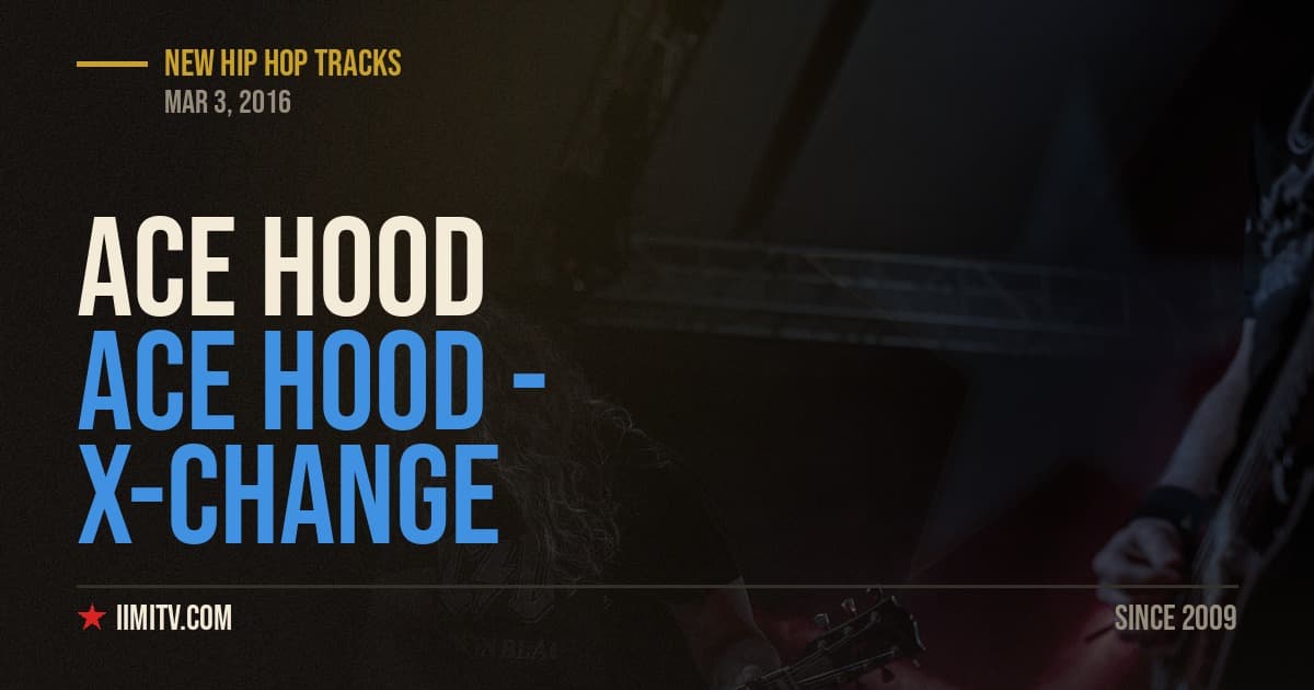 Ace Hood – “X-Change”