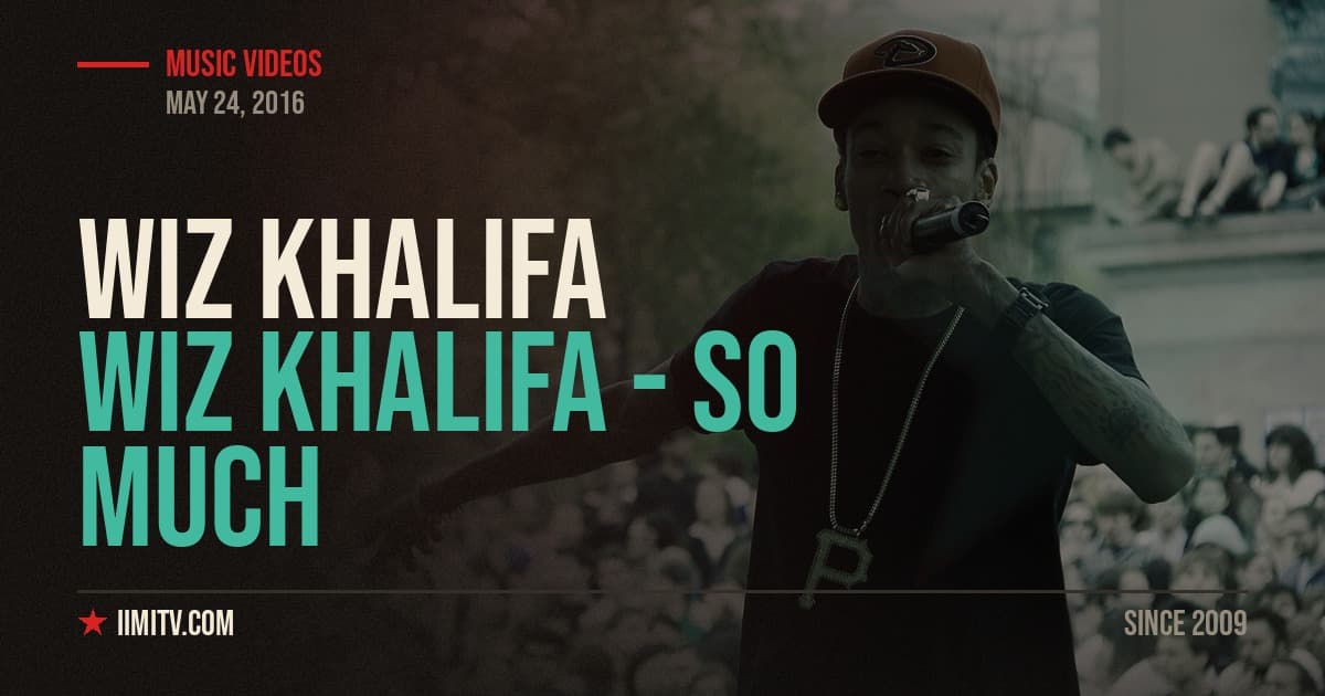 Video: Wiz Khalifa – So Much