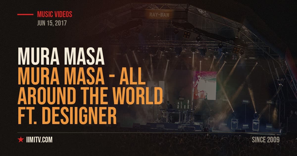 Mura Masa – All Around The World ft. Desiigner