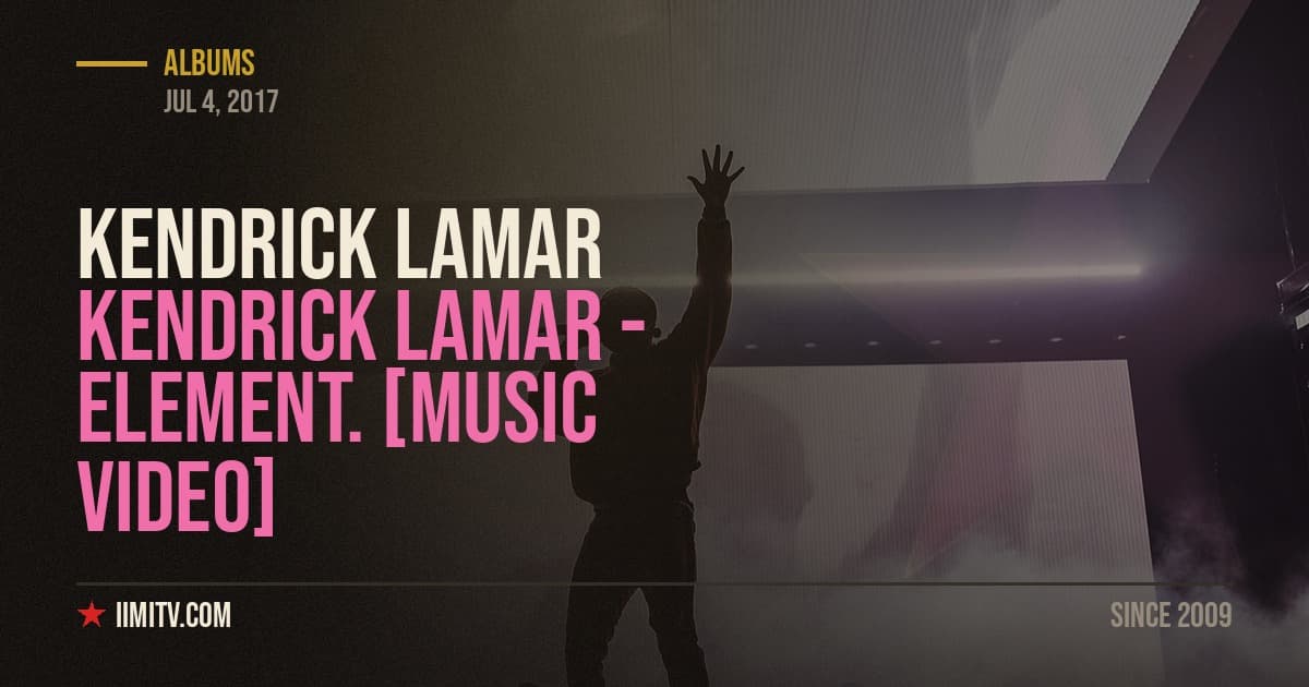 Kendrick Lamar – ELEMENT. [MUSIC VIDEO]