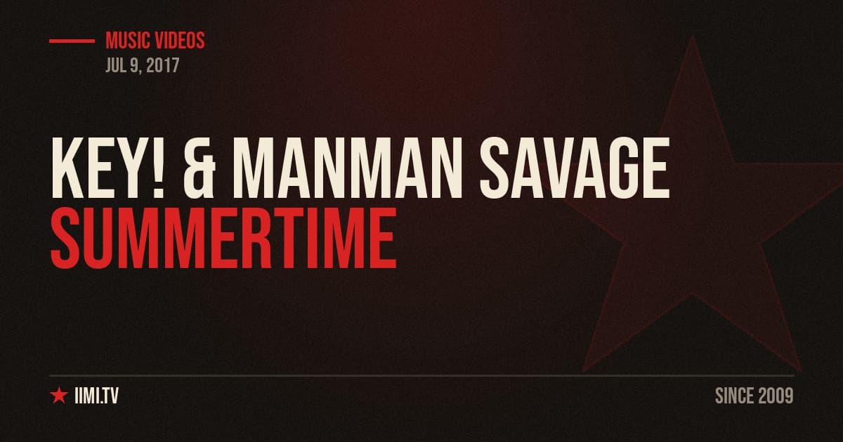 Summertime – Key! & Manman Savage [Music Video]
