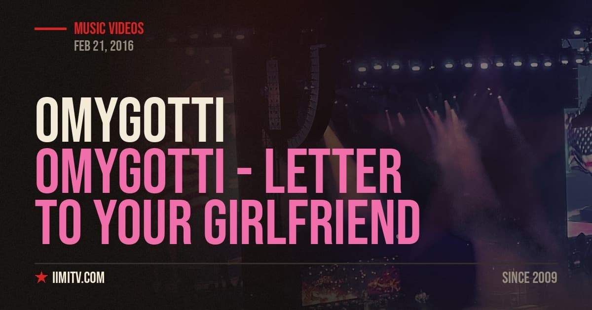 OMYGOTTI – Letter to Your Girlfriend (Official Video)