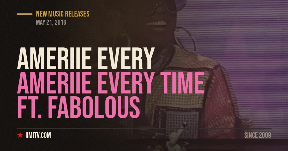 Audio: Ameriie “Every Time” Ft. Fabolous