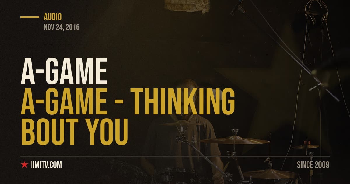 Audio: A-Game – Thinking Bout You
