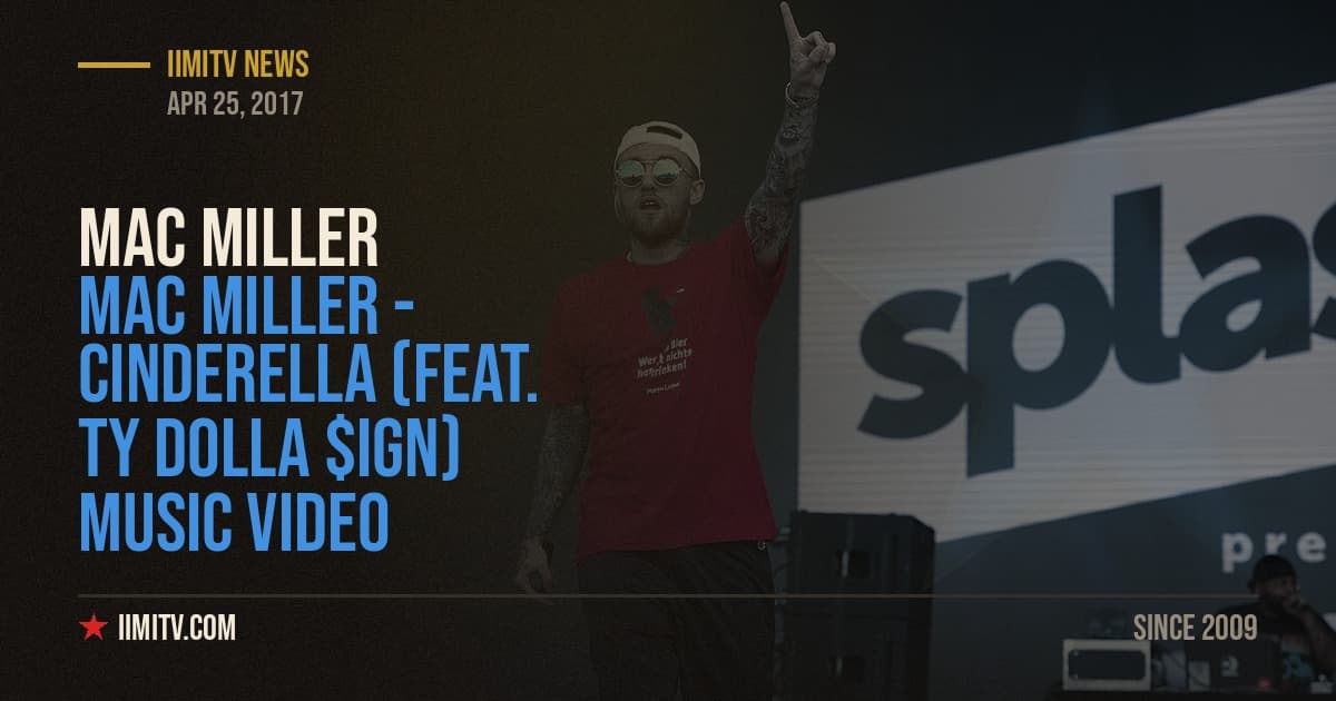 Mac Miller – Cinderella (feat. Ty Dolla $ign) MUSIC VIDEO