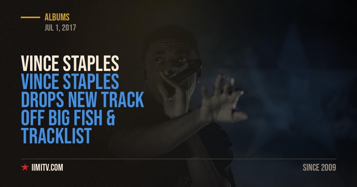 Vince Staples Drops New Track Off Big Fish & Tracklist