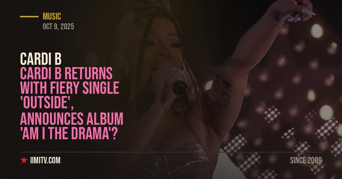Cardi B Returns with Fiery Single ‘Outside’, Announces Album ‘Am I the Drama’?