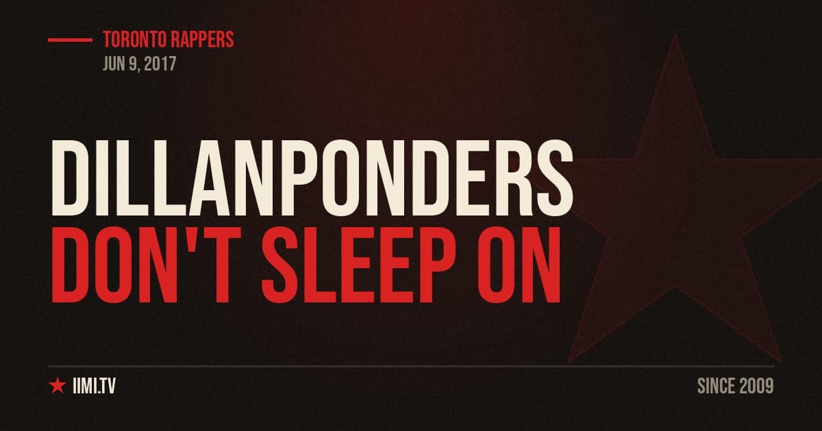 Don’t Sleep On DillanPonders- Toronto Rapper Making Waves